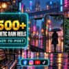 1500+ Aesthetic Rain Reels Bundle – rainy scenes, moody visuals and relaxing aesthetic moments
