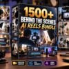 1500+ Behind the Scenes AI Reels Bundle