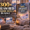 300+ Dream Bed AI ASMR Reels Bundle